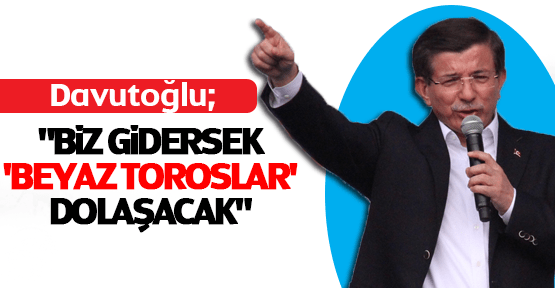 davutoglu_biz_gidersek_beyaz_toroslar_dolasacak_h20786